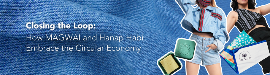 Closing the Loop: How MAGWAI and Hanap Habi Embrace the Circular Economy
